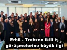 Erbil – Trabzon ikili iş görüşmelerine büyük ilgi