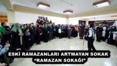 ESKİ RAMAZANLARI ARTMAYAN SOKAK  “RAMAZAN SOKAĞI”