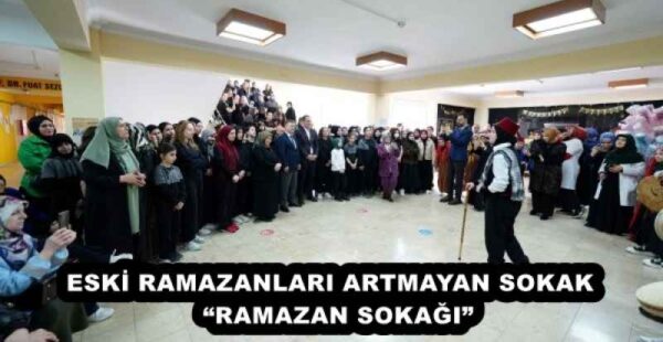 ESKİ RAMAZANLARI ARTMAYAN SOKAK  “RAMAZAN SOKAĞI”