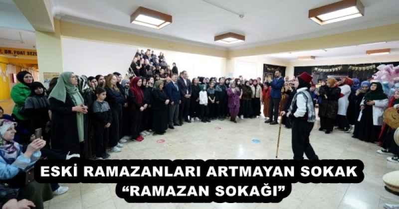 ESKİ RAMAZANLARI ARTMAYAN SOKAK  “RAMAZAN SOKAĞI”