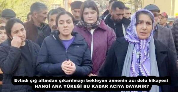 Evladı çığ altından çıkarılmayı bekleyen annenin acı dolu hikayesi HANGİ ANA YÜREĞİ BU KADAR ACIYA DAYANIR?