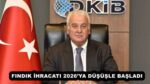FINDIK İHRACATI 2026’YA DÜŞÜŞLE BAŞLADI