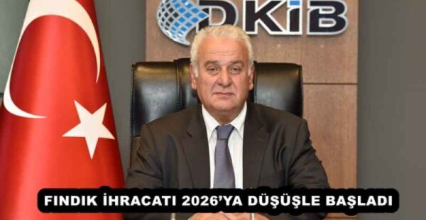 FINDIK İHRACATI 2026’YA DÜŞÜŞLE BAŞLADI