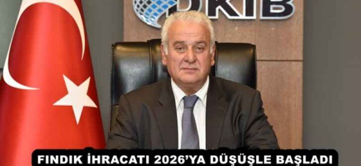 FINDIK İHRACATI 2026’YA DÜŞÜŞLE BAŞLADI