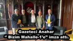 Gazeteci Anahar, ‘’ Bizim Mahalle-1’e’’ imza attı.