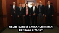 GELİR İDARESİ BAŞKANLIĞI’NDAN BORSAYA ZİYARET