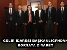 GELİR İDARESİ BAŞKANLIĞI’NDAN BORSAYA ZİYARET