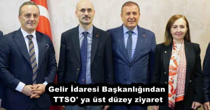 Gelir İdaresi Başkanlığından TTSO' ya üst düzey ziyaret