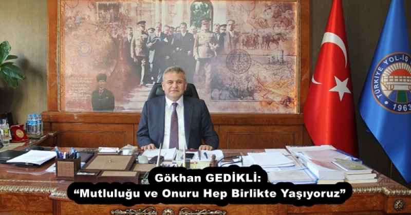 gokhan_gedikli_mutlulugu_ve_onuru_hep_birlikte_yasiyoruz_h57150_0efe5 Gökhan GEDİKLİ: “Mutluluğu ve Onuru Hep Birlikte Yaşıyoruz”
