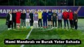 Hami Mandıralı ve Burak Yeter Sahada