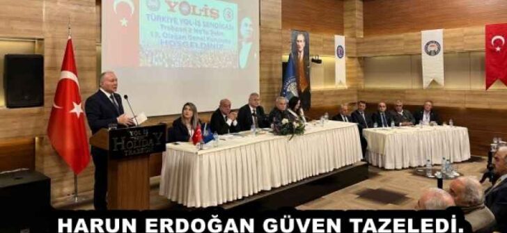 HARUN ERDOĞAN GÜVEN TAZELEDİ.