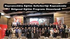 Hayvancılıkta Eğitim Seferberliği Kapsamında Bölgesel Eğitim Programı Düzenlendi