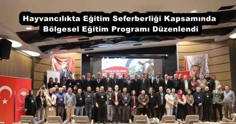 Hayvancılıkta Eğitim Seferberliği Kapsamında Bölgesel Eğitim Programı Düzenlendi