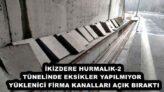 İKİZDERE HURMALIK-2 TÜNELİNDE EKSİKLER YAPILMIYOR  YÜKLENİCİ FİRMA KANALLARI AÇIK BIRAKTI