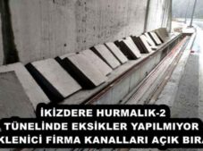 İKİZDERE HURMALIK-2 TÜNELİNDE EKSİKLER YAPILMIYOR  YÜKLENİCİ FİRMA KANALLARI AÇIK BIRAKTI
