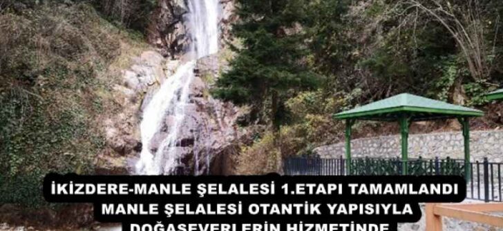 İKİZDERE-MANLE ŞELALESİ 1.ETAPI TAMAMLANDI  MANLE ŞELALESİ OTANTİK YAPISIYLA DOĞASEVERLERİN HİZMETİNDE