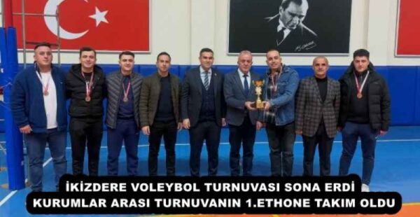 İKİZDERE VOLEYBOL TURNUVASI SONA ERDİ  KURUMLAR ARASI TURNUVANIN 1.ETHONE TAKIM OLDU