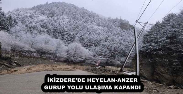 İKİZDERE’DE HEYELAN-ANZER GURUP YOLU ULAŞIMA KAPANDI