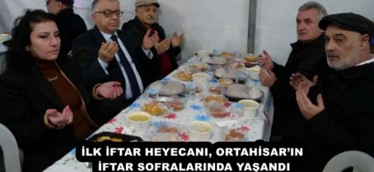 İLK İFTAR HEYECANI, ORTAHİSAR’IN İFTAR SOFRALARINDA YAŞANDI