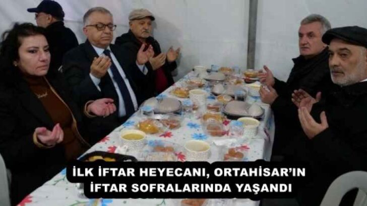 İLK İFTAR HEYECANI, ORTAHİSAR’IN İFTAR SOFRALARINDA YAŞANDI