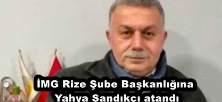 İMG Rize Şube Başkanlığına Yahya Sandıkçı atandı