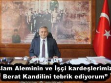 “İslam Aleminin ve İşçi kardeşlerimizin Berat Kandilini tebrik ediyorum”