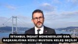 İSTANBUL İNŞAAT MÜHENDİSLERİ ODA BAŞKANLIĞINA RİZELİ MUSTAFA KELEŞ SEÇİLDİ