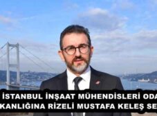İSTANBUL İNŞAAT MÜHENDİSLERİ ODA BAŞKANLIĞINA RİZELİ MUSTAFA KELEŞ SEÇİLDİ