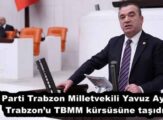 İYİ Parti Trabzon Milletvekili Yavuz Aydın, Trabzon’u TBMM kürsüsüne taşıdı