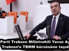 İYİ Parti Trabzon Milletvekili Yavuz Aydın, Trabzon’u TBMM kürsüsüne taşıdı