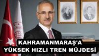 KAHRAMANMARAŞ’A YÜKSEK HIZLI TREN MÜJDESİ