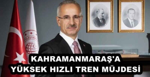 KAHRAMANMARAŞ’A YÜKSEK HIZLI TREN MÜJDESİ