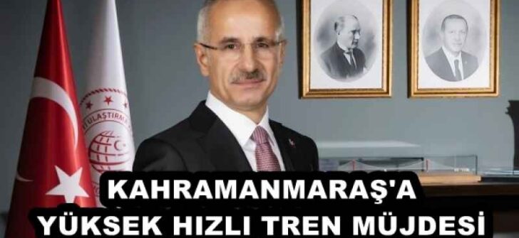 KAHRAMANMARAŞ’A YÜKSEK HIZLI TREN MÜJDESİ