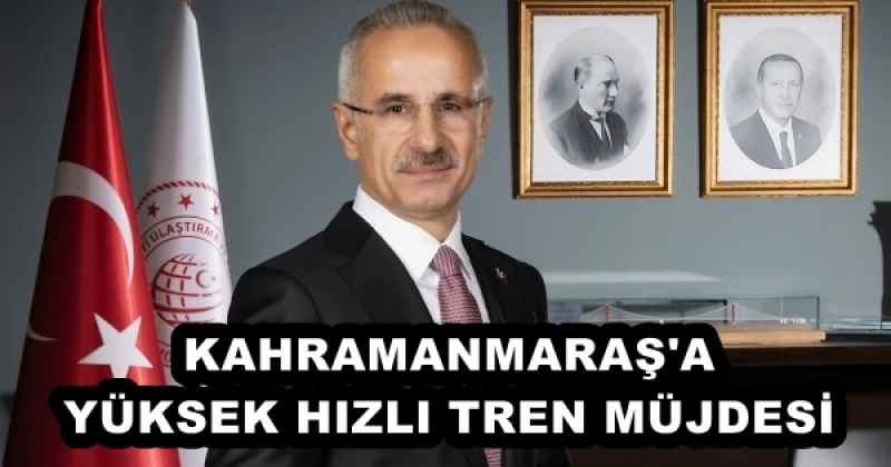 KAHRAMANMARAŞ'A YÜKSEK HIZLI TREN MÜJDESİ