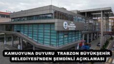 KAMUOYUNA DUYURU  TRABZON BÜYÜKŞEHİR BELEDİYESİ’NDEN ŞEMDİNLİ AÇIKLAMASI