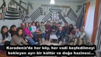 Karadeniz’de her köy, her vadi keşfedilmeyi bekleyen ayrı bir kültür ve doğa hazinesi…