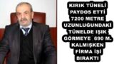 KIRIK TÜNELİ PAYDOS ETTİ  7200 METRE UZUNLUĞUNDAKİ TÜNELDE IŞIK GÖRMEYE 690 M. KALMIŞKEN FİRMA İŞİ BIRAKTI