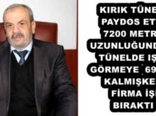 KIRIK TÜNELİ PAYDOS ETTİ  7200 METRE UZUNLUĞUNDAKİ TÜNELDE IŞIK GÖRMEYE 690 M. KALMIŞKEN FİRMA İŞİ BIRAKTI