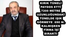 KIRIK TÜNELİ PAYDOS ETTİ  7200 METRE UZUNLUĞUNDAKİ TÜNELDE IŞIK GÖRMEYE 690 M. KALMIŞKEN FİRMA İŞİ BIRAKTI