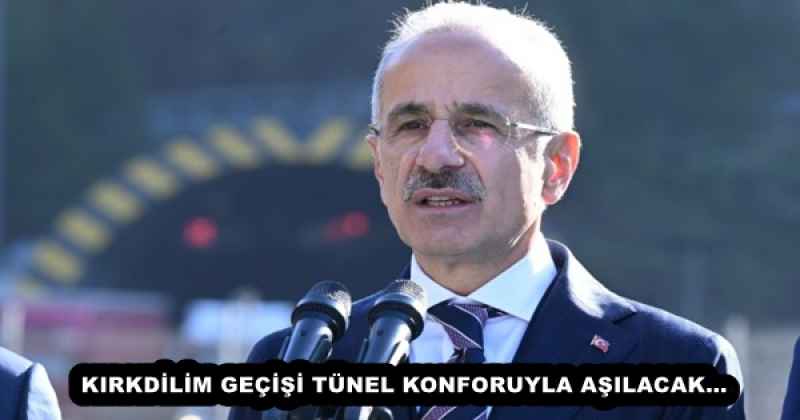 KIRKDİLİM GEÇİŞİ TÜNEL KONFORUYLA AŞILACAK…