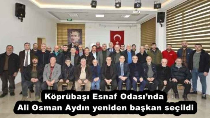 Köprübaşı Esnaf Odası’nda Ali Osman Aydın yeniden başkan seçildi