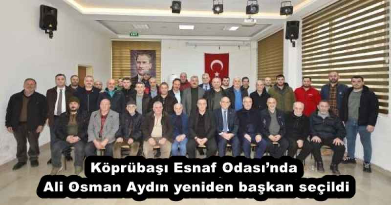 Köprübaşı Esnaf Odası’nda Ali Osman Aydın yeniden başkan seçildi