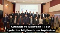 KOSGEB ve DMO’dan TTSO üyelerine bilgilendirme toplantısı
