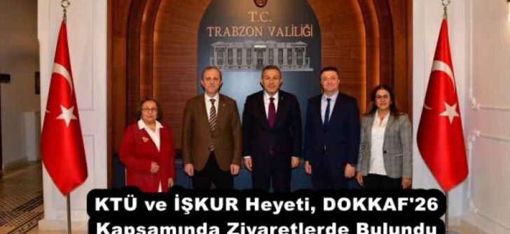 KTÜ ve İŞKUR Heyeti, DOKKAF’26 Kapsamında Ziyaretlerde Bulundu