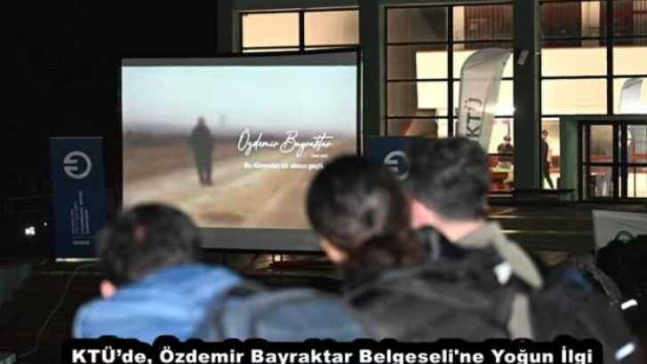KTÜ’de, Özdemir Bayraktar Belgeseli’ne Yoğun İlgi