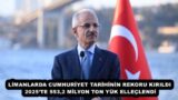 LİMANLARDA CUMHURİYET TARİHİNİN REKORU KIRILDI 2025’TE 553,2 MİLYON TON YÜK ELLEÇLENDİ