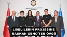 LİSELİLERİN PROJESİNE BAŞKAN GENÇ’TEN ÖVGÜ