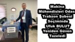 Makina Mühendisleri Odası Trabzon Şubesi Seçiminde Ufuk BULUT Yeniden Güven Tazeledi