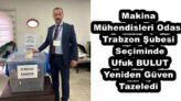 Makina Mühendisleri Odası Trabzon Şubesi Seçiminde Ufuk BULUT Yeniden Güven Tazeledi