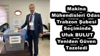 Makina Mühendisleri Odası Trabzon Şubesi Seçiminde Ufuk BULUT Yeniden Güven Tazeledi